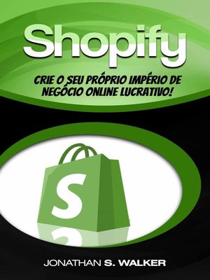 cover image of Shopify--Crie o Seu Próprio Império de Negócio Online Lucrativo!